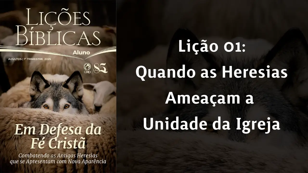 Lição 01 Quando as Heresias Ameaçam a Unidade da Igreja