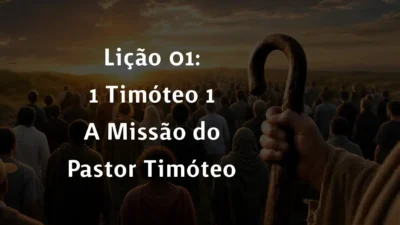 Lição 01: 1 Timóteo 1 – A Missão do Pastor Timóteo | 2° Trimestre De 2026 | EBD PECC