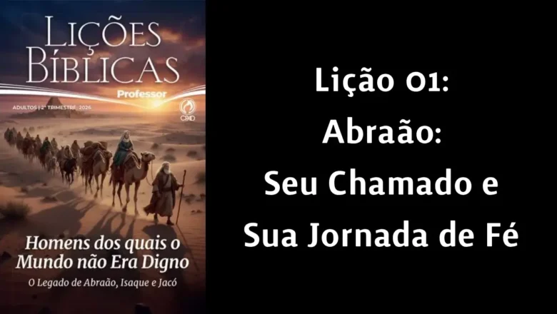 Lição 01: Abraão: Seu Chamado e Sua Jornada de Fé | 2° Trimestre de 2026 | EBD ADULTOS