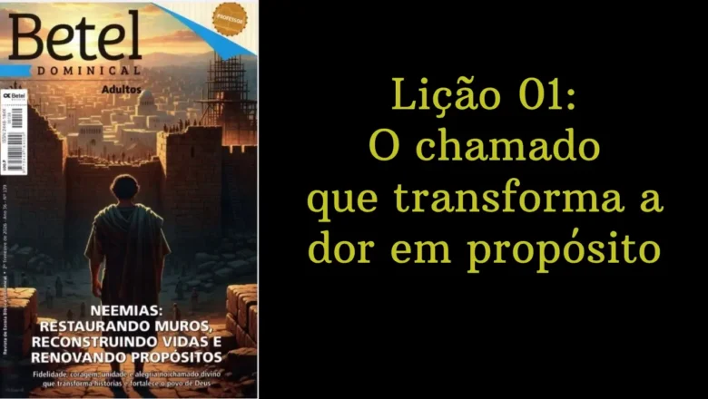 Lição 01: O chamado que transforma a dor em propósito | 2° Trimestre de 2026 | EBD BETEL