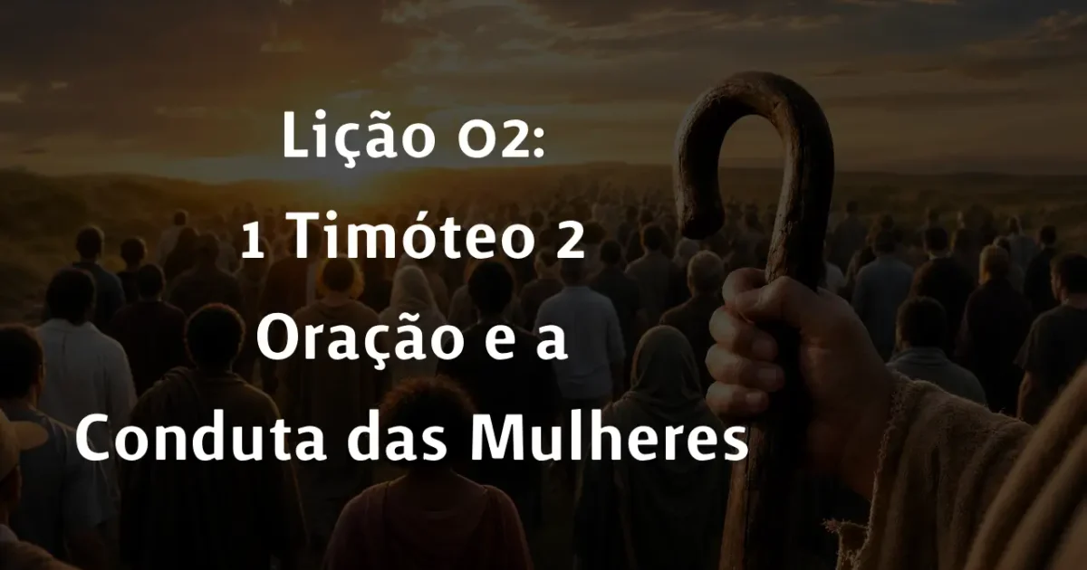 Lição 02: 1 Timóteo 2 – Oração e a Conduta das Mulheres | 2° Trimestre De 2026 | EBD PECC