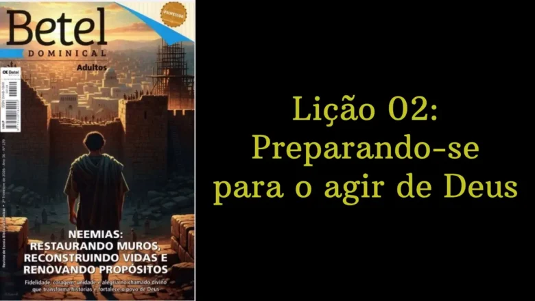 Lição 02: Preparando-se para o agir de Deus | 2º Trimestre de 2026 | EBD BETEL