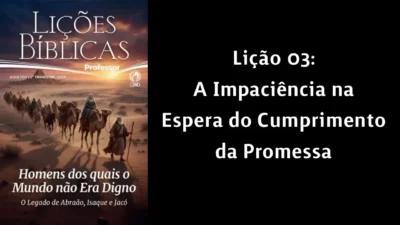 Lição 03: A Impaciência na Espera do Cumprimento da Promessa | 2° Trimestre de 2026 | EBD ADULTOS