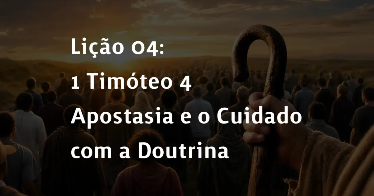 Lição 04: 1 Timóteo 4 – Apostasia e o Cuidado com a Doutrina | 2° Trimestre De 2026 | EBD PECC