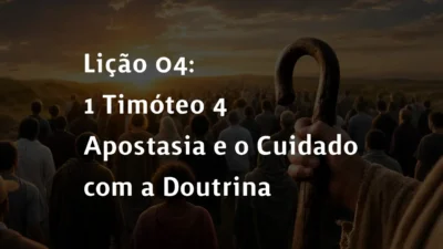Lição 04: 1 Timóteo 4 – Apostasia e o Cuidado com a Doutrina | 2° Trimestre De 2026 | EBD PECC
