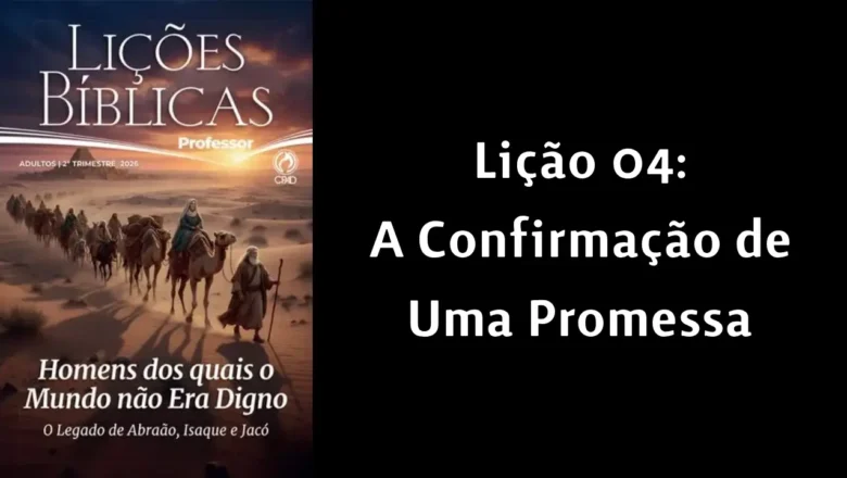 Lição 04: A Confirmação de Uma Promessa | 2º Trimestre de 2026 | EBD ADULTOS