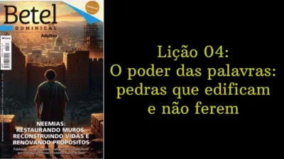 Lição 04: O poder das palavras: pedras que edificam e não ferem | 2º Trimestre de 2026 | EBD BETEL
