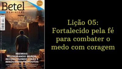 Lição 05: Fortalecido pela fé para combater o medo com coragem | 2º Trimestre de 2026 | EBD BETEL