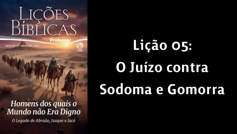 Lição 05: O juízo contra Sodoma e Gomorra | 2° Trimestre de 2026 | EBD ADULTOS