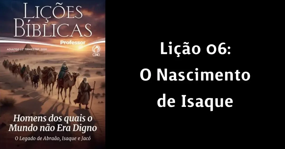 Lição 06: O Nascimento de Isaque – 2° Trim. de 2026 | EBD ADULTOS