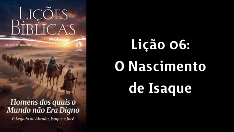 Lição 06: O Nascimento de Isaque – 2° Trim. de 2026 | EBD ADULTOS