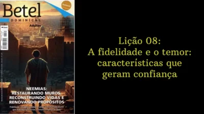 Lição 08: A fidelidade e o temor: características que geram confiança | 2° Trimestre de 2026 | EBD BETEL