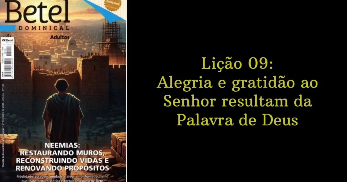 Lição 09: Alegria e gratidão ao Senhor resultam da Palavra de Deus | 2° Trimestre de 2026 | EBD BETEL