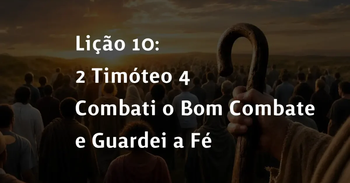 Lição 10: 2 Timóteo 4 – Combati o Bom Combate e Guardei a Fé | 2° Trimestre De 2026 | EBD PECC
