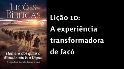 Lição 10: A experiência transformadora de Jacó | 2° Trimestre de 2026 | EBD ADULTOS