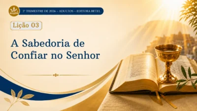 Lição 03: A Sabedoria de Confiar no Senhor | 3º Trimestre de 2026 | EBD BETEL
