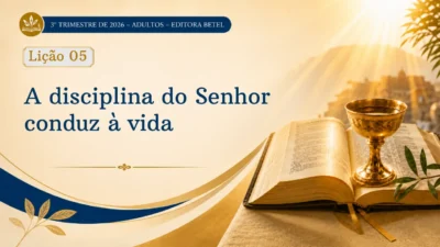 Lição 05: A disciplina do Senhor conduz à vida | 3º Trimestre de 2026 | EBD BETEL
