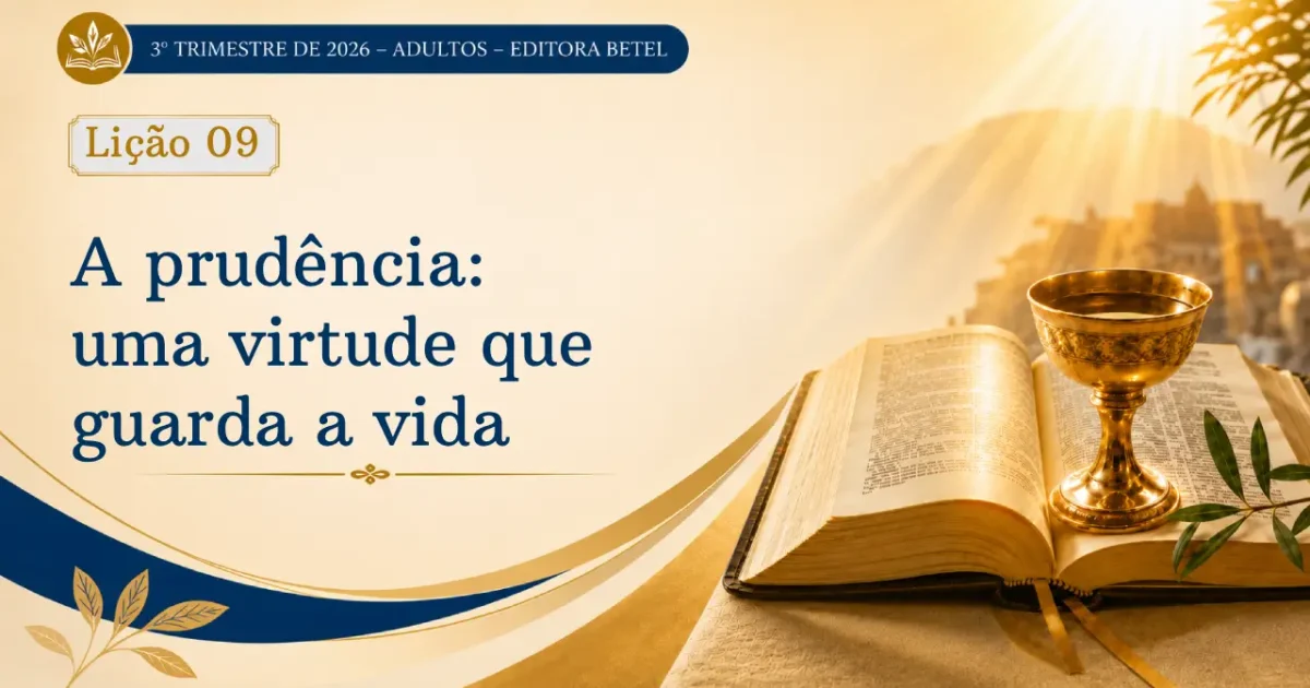 Lição 09: A Prudência – Uma Virtude que guarda a Vida | 3º Trimestre de 2026 | EBD BETEL