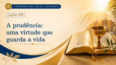 Lição 09: A Prudência – Uma Virtude que guarda a Vida | 3º Trimestre de 2026 | EBD BETEL