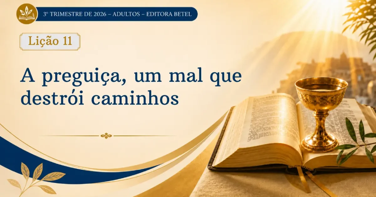 Lição 11: A preguiça, um mal que destrói caminhos | 3º Trimestre de 2026 | EBD BETEL