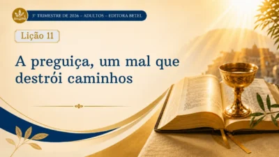 Lição 11: A preguiça, um mal que destrói caminhos | 3º Trimestre de 2026 | EBD BETEL