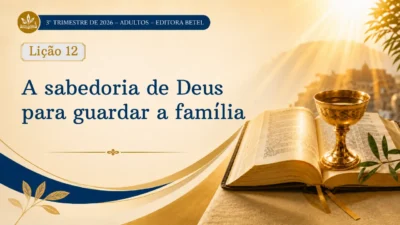 Lição 12: A sabedoria de Deus para guardar a família | 3º Trimestre de 2026 | EBD BETEL