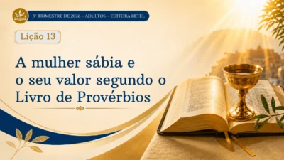 Lição 13: A mulher sábia e seu valor segundo Provérbios | 3º Trimestre de 2026 | EBD BETEL