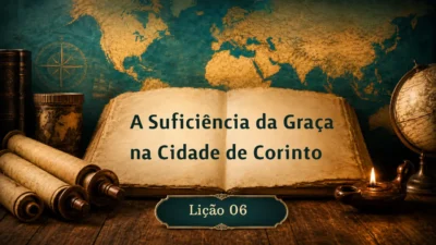 Lição 06: A suficiência da Graça na cidade de Corinto | 3º Trimestre de 2026 | EBD ADULTOS