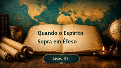 Lição 07: Quando o Espírito Sopra em Éfeso | 3º Trimestre de 2026 | EBD ADULTOS