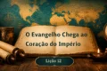 Lição 12: O Evangelho Chega ao Coração do Império | 3º Trimestre de 2026 | EBD ADULTOS