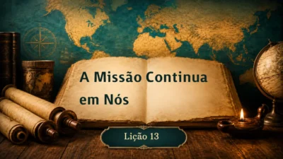 Lição 13: A Missão Continua em Nós | 3º Trimestre de 2026 | EBD ADULTOS